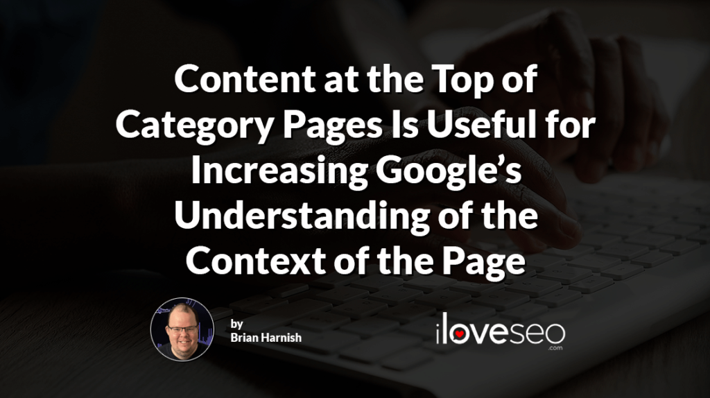 Content at the Top of Category Pages Is Useful for Increasing Google’s Understanding of the Context of the Page
