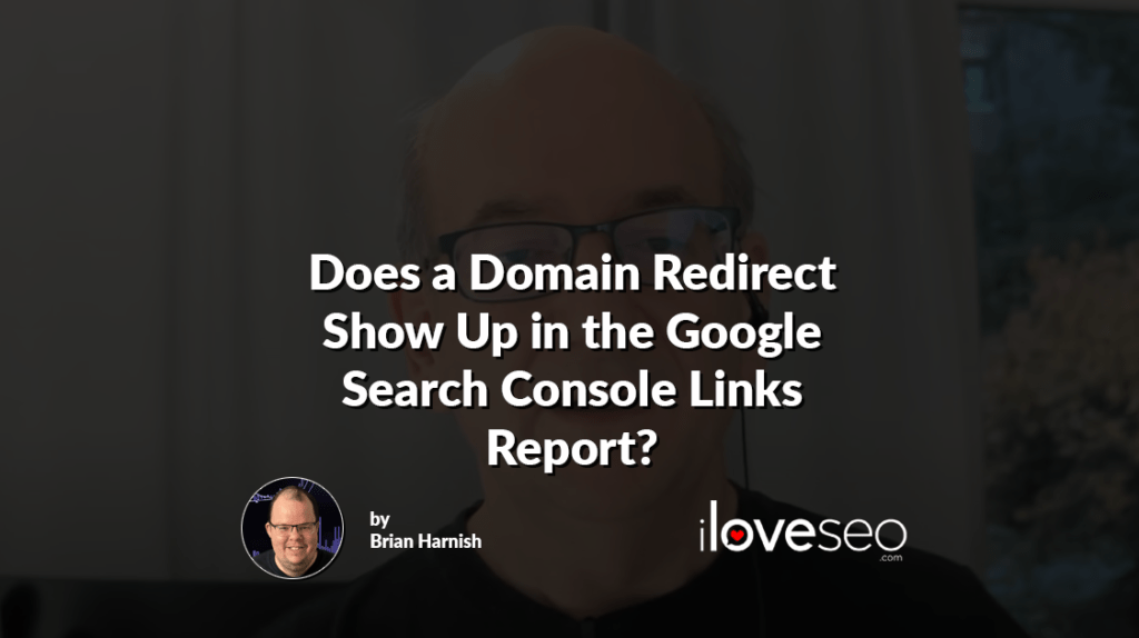 Does a Domain Redirect Show Up in the Google Search Console Links Report?