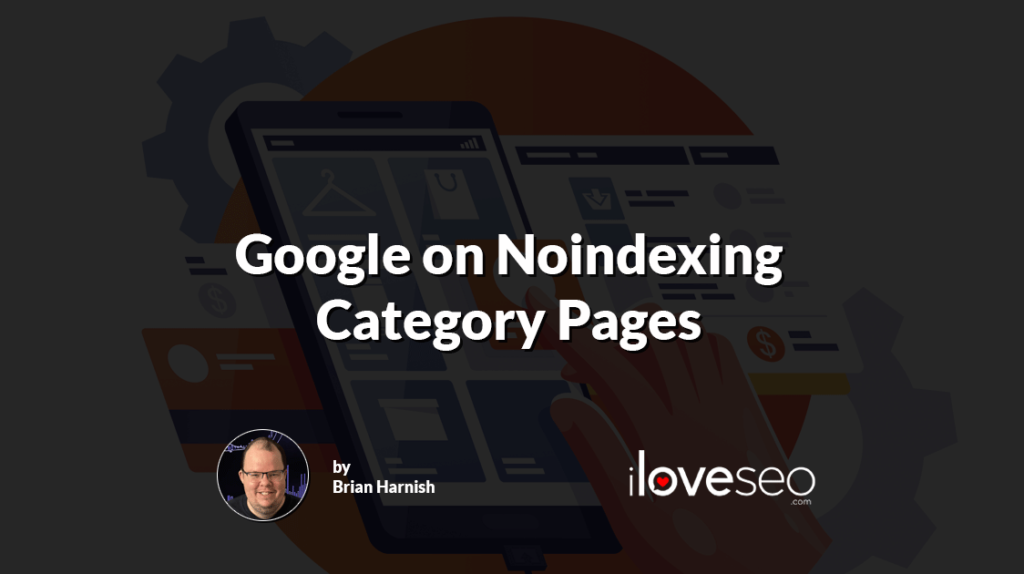 Google on Noindexing Category Pages Google on Noindexing Category Pages