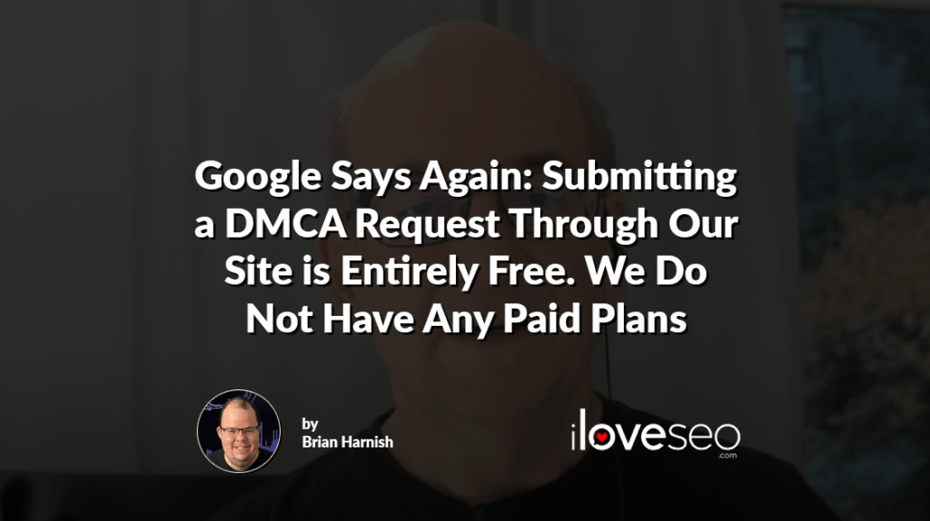 Google Says Again: Submitting a DMCA Request Through Our Site is Entirely Free. We Do Not Have Any Paid Plans