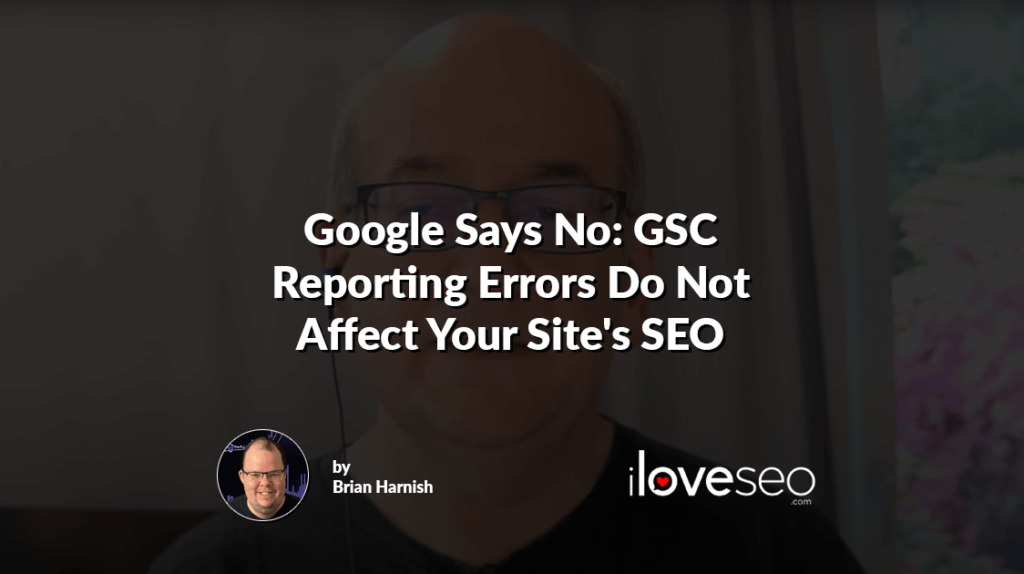 Google Says No: GSC Reporting Errors Do Not Affect Your Site's SEO