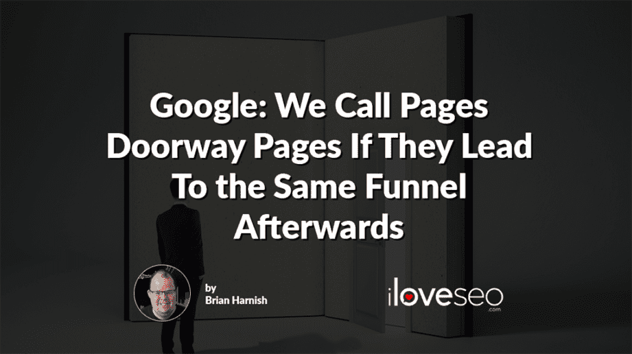 Google: We Call Pages Doorway Pages If They Lead To the Same Funnel Afterwards