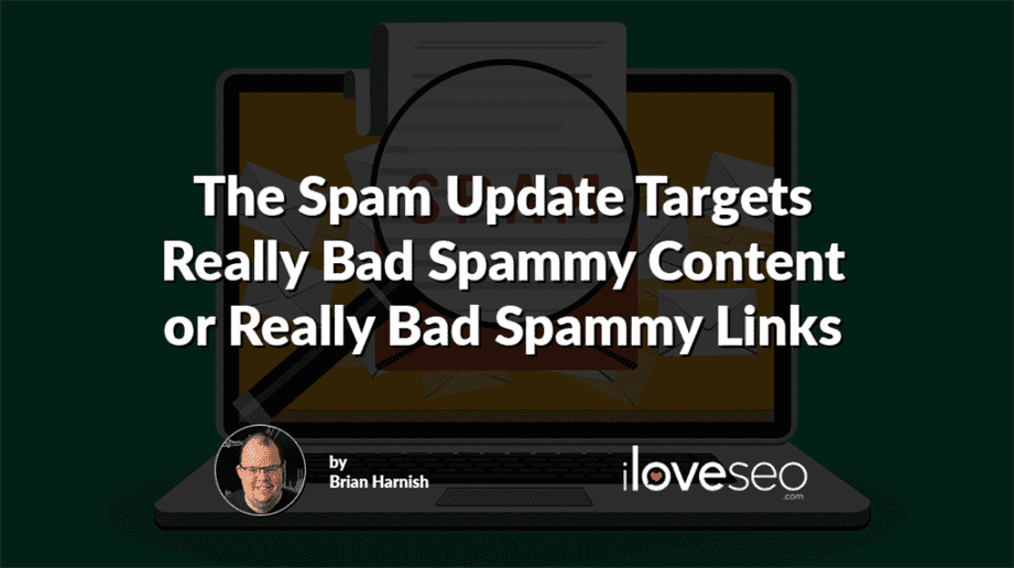 The Spam Update Targets Really Bad Spammy Content or Really Bad Spammy Links